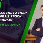 Who Was the Father of the US Stock Market and How Did It All Begin? 💖📈